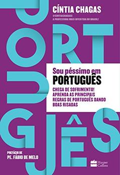 Sou péssimo em português: Chega de sofrimento! Aprenda as principais regras de português dando boas risadas, do autor Cíntia Chagas