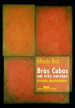 Brás Cubas em três versões, do autor Alfredo Bosi