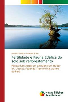 Fertilidade e Fauna Edáfica do solo sob reflorestamento: Paricá (Schizolobium amazonicum Huber ex. Ducke). Fazenda Tramontina. Aurora do Pará, do autor Antonio Pereira; Lourdes Ruivo