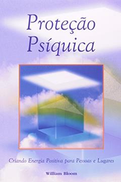 Proteção Psiquica, do autor William Bloom