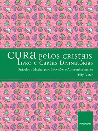 Ler Cura Pelos Cristais: Oráculos e Magias Para Previsões e Autoconhecimento, do autor Tilly Lister Ler Cura Pelos Cristais: Oráculos e Magias Para Previsões e Autoconhecimento, do autor Tilly Lister