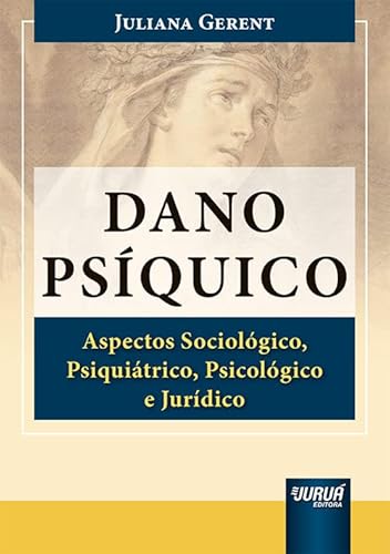 Ler Dano Psíquico - Aspectos Sociológico, Psiquiátrico, Psicológico e Jurídico, do autor Juliana Gerent Ler Dano Psíquico - Aspectos Sociológico, Psiquiátrico, Psicológico e Jurídico, do autor Juliana Gerent