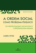 Ler A Ordem Social Como Problema Psíquico. Do Existencialismo Sociológico à Epistemologia Insana, do autor Gabriel Peters Ler A Ordem Social Como Problema Psíquico. Do Existencialismo Sociológico à Epistemologia Insana, do autor Gabriel Peters