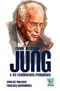 Ler Carl Gustav Jung e os Fenômenos Psíquicos, do autor Carlos Antonio Fragoso Guimarães