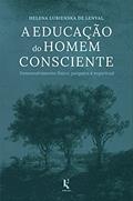 Ler A Educação do Homem Consciente. Desenvolvimento Físico, Psíquico e Espiritual, do autor Helena Lubienska de Lenval Ler A Educação do Homem Consciente. Desenvolvimento Físico, Psíquico e Espiritual, do autor Helena Lubienska de Lenval