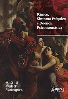 Pânico, sintoma psíquico e doença psicossomática, do autor Antenor Salzer Rodrigues