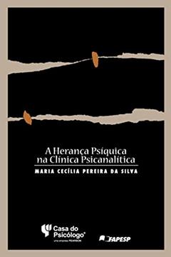 A Herança Psíquica na Clínica Psicanalítica, do autor Maria Cecília Pereira da Silva