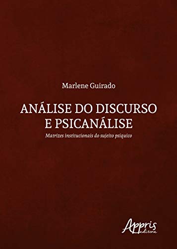 Ler Análise do discurso e psicanálise: matrizes institucionais do sujeito psíquico, do autor Marlene Guirado Ler Análise do discurso e psicanálise: matrizes institucionais do sujeito psíquico, do autor Marlene Guirado