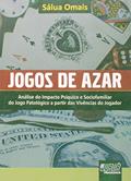 Ler Jogos de Azar: Análise do Impacto Psíquico e Sociofamiliar do Jogo Patológico a partir das Vivências do Jogador, do autor Sálua Omais
