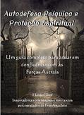 Ler Autodefesa Psíquica e Proteção Espiritual: Um guia completo para atuar em confluência com as Forças Astrais, do autor Flávio Girol