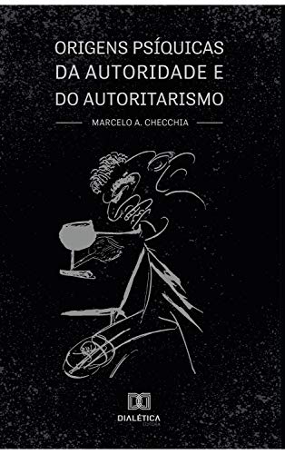 Ler Origens psíquicas da autoridade e do autoritarismo, do autor Marcelo A. Checchia