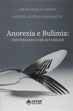 Anorexia e Bulimia. Conversando com as Familias, do autor Manoel Antônio Dos Santos