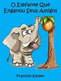Ler O Elefante Que Enganou Seus Amigos, do autor Francois Keyser
