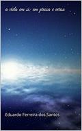 Ler a vida em si: em prosa e verso, do autor Eduardo Ferreira dos Santos