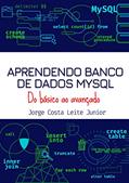 Ler Aprendendo Banco de Dados MYSQL : Do Básico ao Avançado., do autor Jorge Costa Leite Júnior
