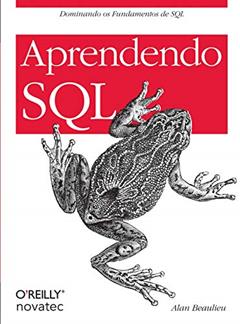 Aprendendo SQL: Dominando os Fundamentos de SQL, do autor Alan Beaulieu