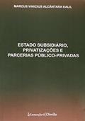 Ler Estado Subsidiário, Privatizações e Parcerias Público Privadas 2014, do autor Marcus Vinicius Alcântara Kalil