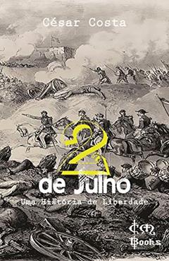 2 de Julho - Uma história de liberdade, do autor César Costa