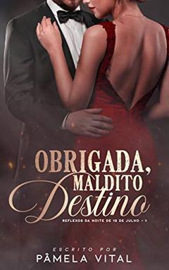 Obrigada, maldito destino (Trilogia: Reflexos da noite de 18 de julho Livro 1), do autor Pâmela Vital