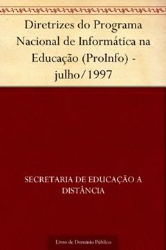 Diretrizes do Programa Nacional de Informática na Educação (ProInfo) - julho-1997, do autor Secretaria de Educação a Distância