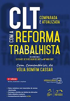 CLT Comparada e Atualizada com a Reforma Trabalhista - De acordo com a Lei 13.467. De 13 de Julho de 2017 e a MP 808/2017, do autor Vólia Bomfim Cassar