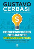 Ler Empreendedores inteligentes enriquecem mais: Inteligência financeira para quem já tem ou quer começar o próprio negócio, do autor Gustavo Cerbasi Ler Empreendedores inteligentes enriquecem mais: Inteligência financeira para quem já tem ou quer começar o próprio negócio, do autor Gustavo Cerbasi