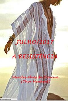 JULHO/2017: A RESISTÊNCIA, do autor PÉRICLES ALVES DE OLIVEIRA