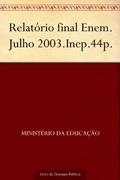 Ler Relatório final Enem. Julho 2003.Inep.44p., do autor Ministério da Educação