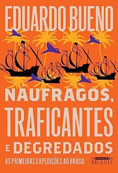 Náufragos, traficantes e degredados: As primeiras expedições ao Brasil (Coleção Brasilis - Livro 2), do autor Eduardo Bueno
