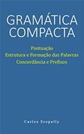 Ler Gramática Compacta: Pontuação, Estrutura e Formação das Palavras, Concordância e Prefixos, do autor Carlos Scopelly Ler Gramática Compacta: Pontuação, Estrutura e Formação das Palavras, Concordância e Prefixos, do autor Carlos Scopelly