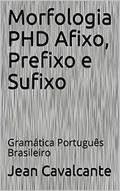Ler Morfologia PHD Afixo, Prefixo e Sufixo: Gramática Português Brasileiro (Volume Livro 3), do autor Jean Cavalcante Ler Morfologia PHD Afixo, Prefixo e Sufixo: Gramática Português Brasileiro (Volume Livro 3), do autor Jean Cavalcante