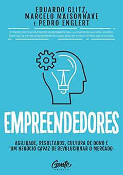 Empreendedores: Agilidade, resultados, cultura de dono e um negócio capaz de revolucionar o mercado, do autor EDUARDO GLITZ; MARCELO MAISONNAVE; PEDRO ENGLERT