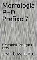 Ler Morfologia PHD Prefixo 7: Gramática Português Brasil (Apostila), do autor Jean Cavalcante Ler Morfologia PHD Prefixo 7: Gramática Português Brasil (Apostila), do autor Jean Cavalcante