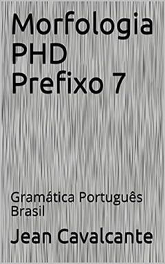 Morfologia PHD Prefixo 7: Gramática Português Brasil (Apostila), do autor Jean Cavalcante