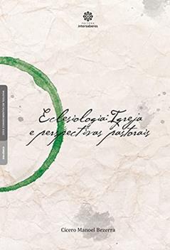 Eclesiologia: Igreja e Perspectivas Pastorais, do autor Cícero Manoel Bezerra