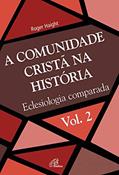 Ler A comunidade cristã na história: Eclesiologia comparada (Eclesia XXI Livro 2), do autor Roger Haight