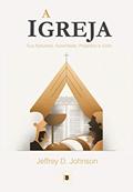 Ler A Igreja: Sua Natureza, Autoridade, Propósito e Culto (Obras de Jeffrey D. Johnson Livro 2), do autor Jeffrey D. Johnson Ler A Igreja: Sua Natureza, Autoridade, Propósito e Culto (Obras de Jeffrey D. Johnson Livro 2), do autor Jeffrey D. Johnson