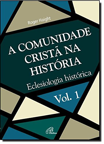 Ler A Comunidade Cristã na História - Vol. 1: Eclesiologia histórica, do autor Roger Haight Ler A Comunidade Cristã na História - Vol. 1: Eclesiologia histórica, do autor Roger Haight