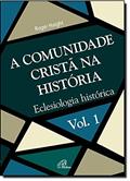 Ler A Comunidade Cristã na História - Vol. 1: Eclesiologia histórica, do autor Roger Haight