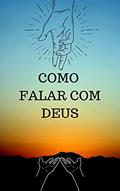 Ler Como falar com Deus, do autor Josué Brito D'Almeida Ler Como falar com Deus, do autor Josué Brito D'Almeida