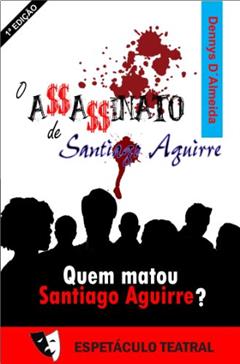 O Assassinato de Santiago Aguirre: Quem matou Santiago Aguirre?, do autor Dennys D'Almeida