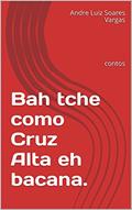 Ler Bah tche como Cruz Alta eh bacana., do autor Sergio Dalmeida Silva e Silva