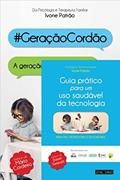 Ler Pack - Guia Prático Para Um Uso Saudável Da Tecnologia + Geração Cordão, do autor Ivone Patrão Ler Pack - Guia Prático Para Um Uso Saudável Da Tecnologia + Geração Cordão, do autor Ivone Patrão