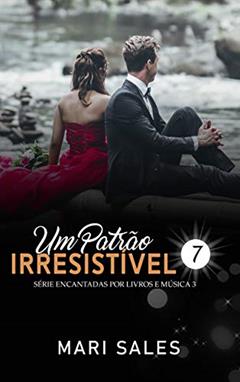 Um Patrão Irresistível (Encantadas Livro 7), do autor Mari Sales