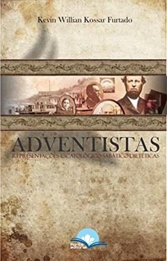 Adventistas. Representações Escatológico-Sabático-Dietéticas, do autor Kevin Willian Kossar Furtado