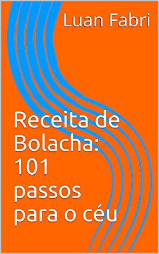 Ler Receita de Bolacha: 101 passos para o céu, do autor Luan Fabri