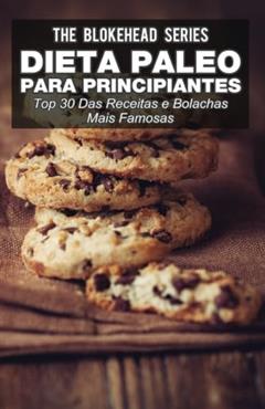 Ler Dieta Paleo para principiantes - Top 30 Das Receitas e bolachas mais famosas (Portuguese Edition), do autor The Blokehead Ler Dieta Paleo para principiantes - Top 30 Das Receitas e bolachas mais famosas (Portuguese Edition), do autor The Blokehead