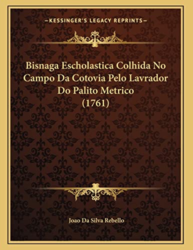 Ler Bisnaga Escholastica Colhida No Campo Da Cotovia Pelo Lavrador Do Palito Metrico (1761), do autor Joao Da Silva Rebello Ler Bisnaga Escholastica Colhida No Campo Da Cotovia Pelo Lavrador Do Palito Metrico (1761), do autor Joao Da Silva Rebello