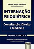 Ler Internação Psiquiátrica - Constituição, Direito e Medicina - Teoria e Prática, do autor Patricio Jorge Lobo Vieira Ler Internação Psiquiátrica - Constituição, Direito e Medicina - Teoria e Prática, do autor Patricio Jorge Lobo Vieira