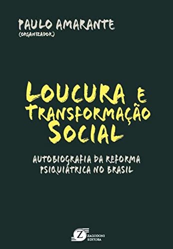 Ler Loucura e Transformação Social. Autobiografia da Reforma Psiquiátrica no Brasil, do autor PAULO AMARANTE